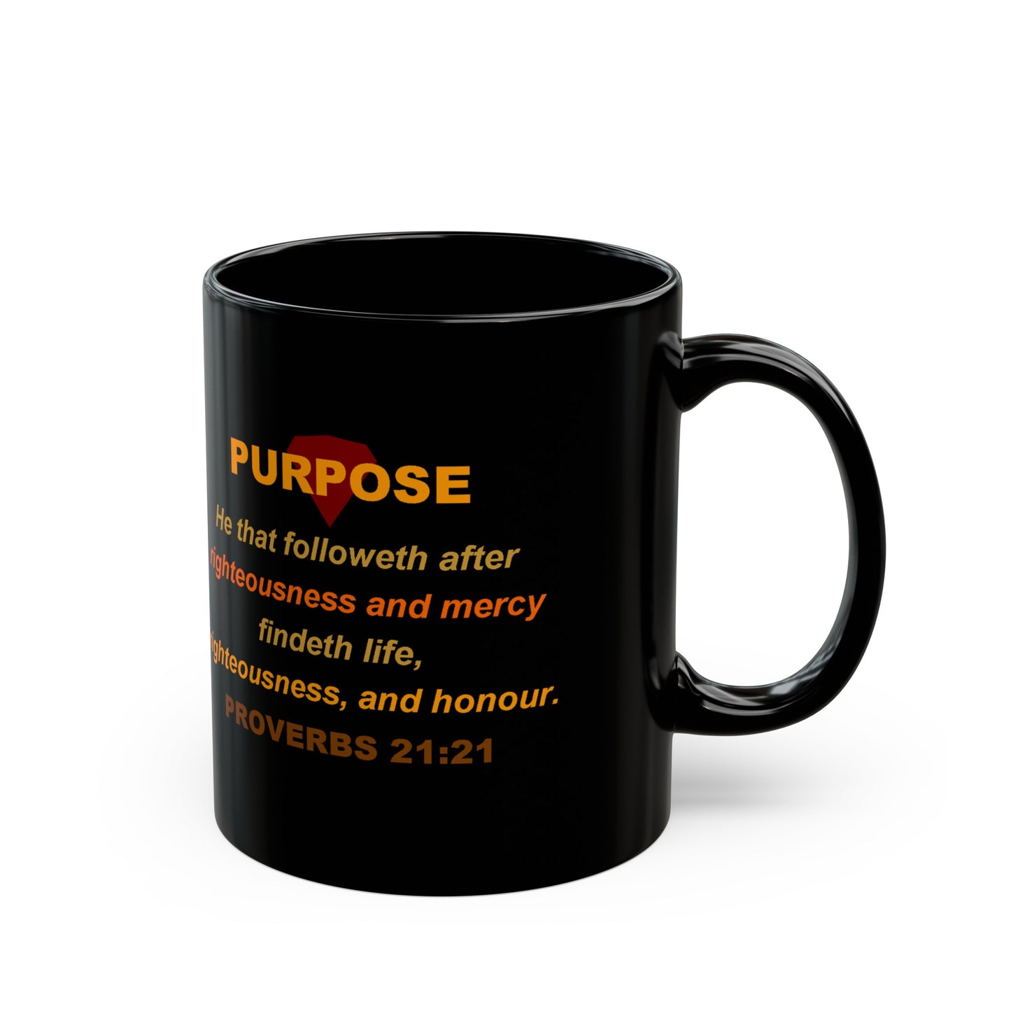 Provebs 21:21 - PURPOSE 11oz Mug