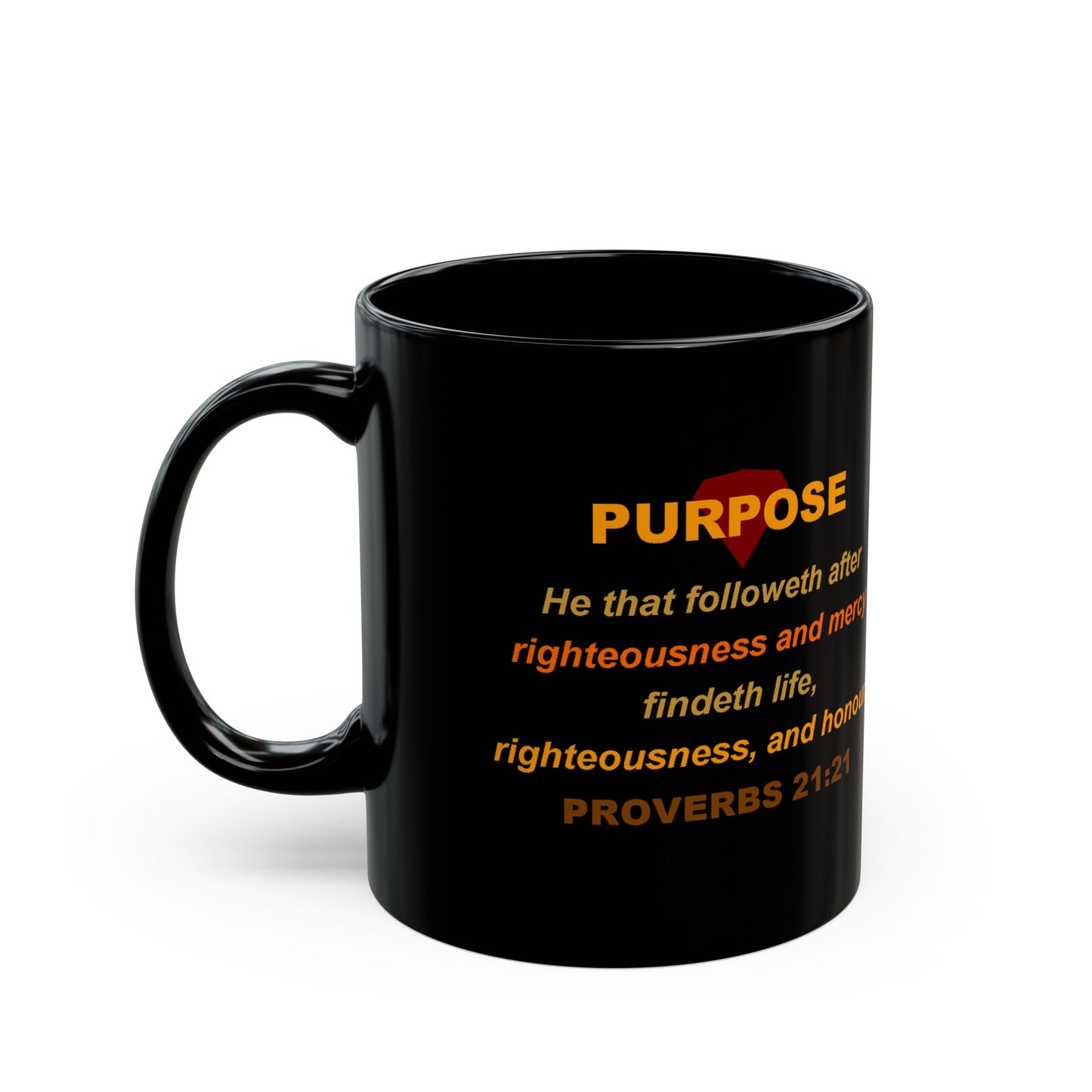 Provebs 21:21 - PURPOSE 11oz Mug